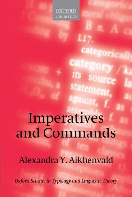 Imperatives and Commands (Oxford Studies in Typology and Linguistic Theory)