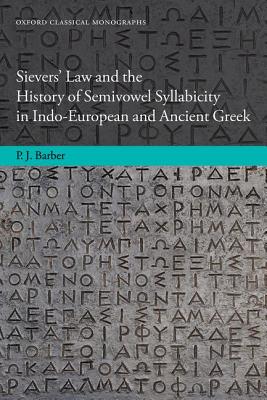 Sievers' Law and the History of Semivowel Syllabicity in Indo-European and Ancient Greek (Oxford Classical Monographs)