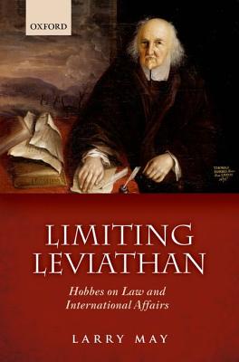 Limiting Leviathan: Hobbes on Law and International Affairs [Hardcover] May, Larry
