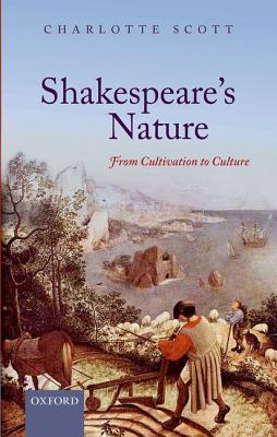 Shakespeare's Nature: From Cultivation to Culture [Hardcover] Scott, Charlotte C.
