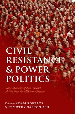 Civil Resistance and Power Politics: The Experience of Non-violent Action from Gandhi to the Present