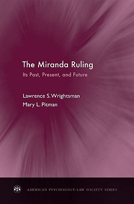 Image for The Miranda Ruling: Its Past, Present, and Future (American Psychology-Law Society Series) The Miranda Ruling: Its Past, Present, and Future (American Psychology-Law Society Series)