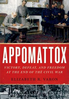 Appomattox: Victory, Defeat, and Freedom at the End of the Civil War.