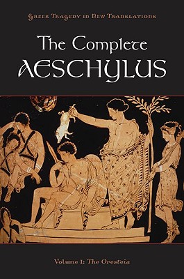 Complete Aeschylus: Volume I: The Oresteia