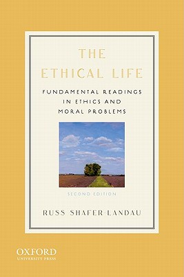 The Ethical Life: Fundamental Readings in Ethics and Moral Problems