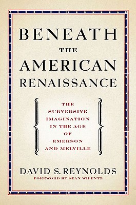 Beneath the American Renaissance: The Subversive Imagination in the Age of Emerson and Melville