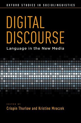 Digital Discourse: Language in the New Media (Oxford Studies in Sociolinguistics)