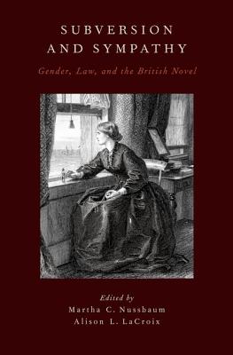 Subversion and Sympathy: Gender, Law, and the British Novel [Hardcover] Nussbaum, Martha C. and LaCroix, Alison L.