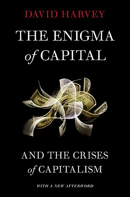 Enigma of Capital: And the Crises of Capitalism (Revised)