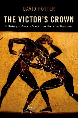 THE VICTOR'S CROWN A History of Ancient Sport from Homer to Byzantium