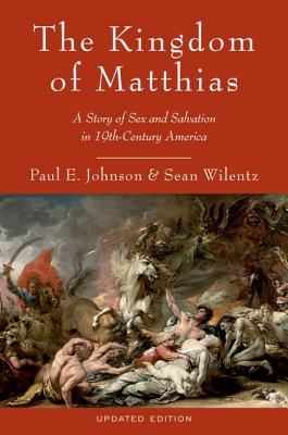 Kingdom of Matthias: A Story of Sex and Salvation in 19th-Century America (Updated)