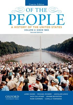 Image for Of the People: A History of the United States, Concise, Volume II: Since 1865 Of the People: A History of the United States, Concise, Volume II: Since 1865