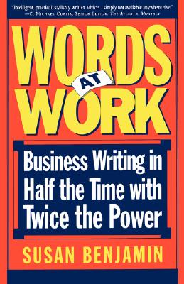 WORDS AT WORK Business Writing in Half the Time with Twice the Power