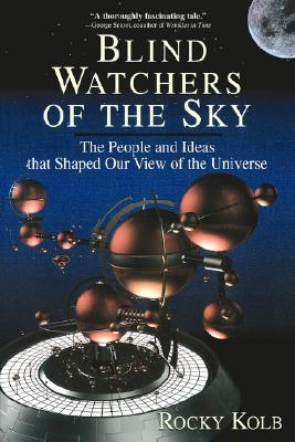 Blind Watchers Of The Sky: The People And Ideas That Shaped Our View Of The Universe (Helix Book)