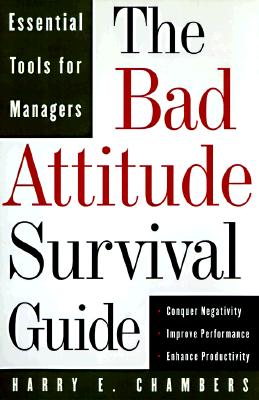 Image for The Bad Attitude Survival Guide: Essential Tools For Managers