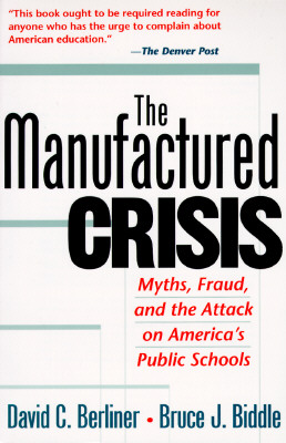 Image for The Manufactured Crisis: Myths, Fraud, And The Attack On America's Public Schools