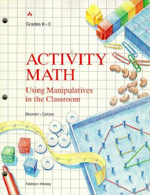 Activity Math: Using Manipulatives in the Classroom - Grades K-3