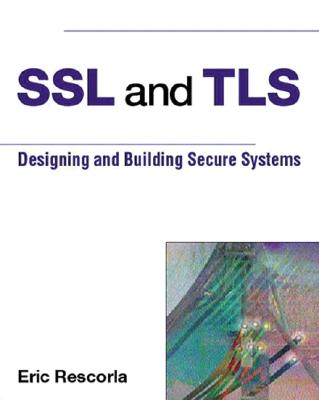 Image for Ssl and Tls: Designing and Building Secure Systems Ssl and Tls: Designing and Building Secure Systems