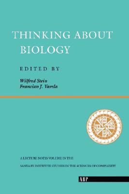 Thinking About Biology: An Invitation to Current Theoretical Biology (Santa Fe Institute Series)