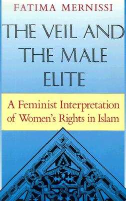 Image for The Veil and the Male Elite: A Feminist Interpretation of Women's Rights in Islam