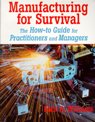 Manufacturing for Survival; Manufacturing for Survival The How-To Guide for Practitioners and Managers