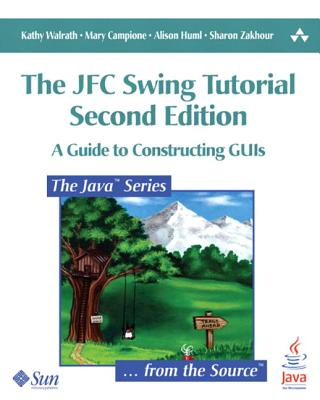 The Jfc Swing Tutorial: A Guide to Constructing Guis (Java Series)