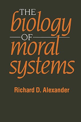 The Biology of Moral Systems (Foundations of Human Behavior)