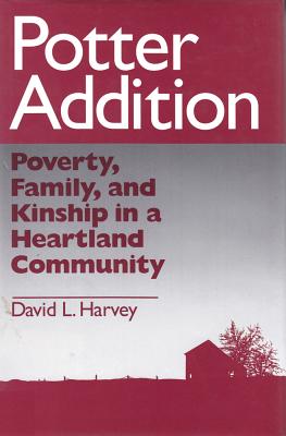 Potter Addition: Poverty, Family, and Kinship in a Heartland Community (Social Institutions and Social Change)