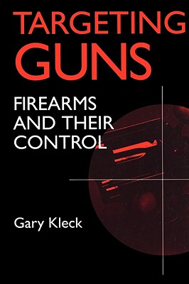 Targeting Guns: Firearms and Their Control (Social Institutions and Social Change Series)