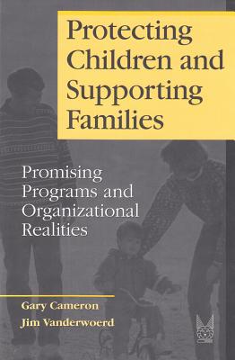 Protecting Children and Supporting Families: Promising Programs and Organizational Realities (Modern Applications of Social Work)