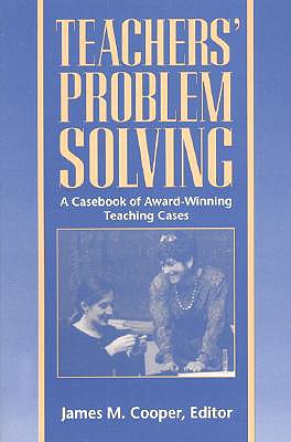 Teachers' Problem Solving: A Casebook of Award-Winning Teaching Cases Cooper, James M.
