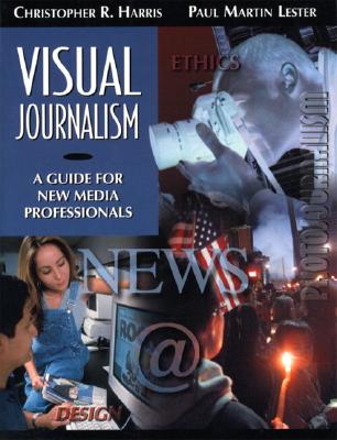 Visual Journalism: A Guide for New Media Professionals