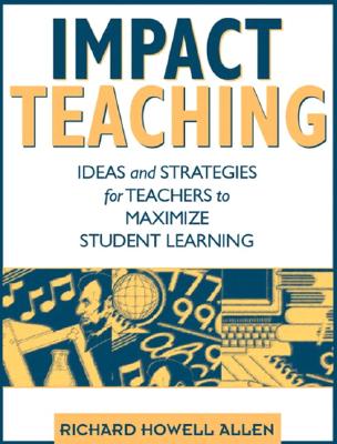 IMPACT TEACHING IDEAS AND STRATEGIES FOR TEACHERS TO MAXIMIZE STUDENT LEARNING Image for IMPACT TEACHING IDEAS AND STRATEGIES FOR TEACHERS TO MAXIMIZE STUDENT LEARNING