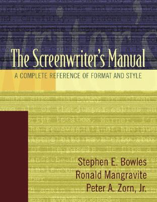 Screenwriter's Manual, The: A Complete Reference of Format & Style