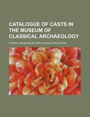 Catalogue of Casts in the Museum of Classical Archaeology