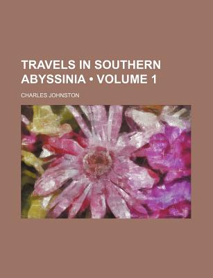 Travels in Southern Abyssinia (Volume 1)