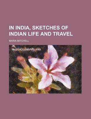 In India, sketches of Indian life and travel
