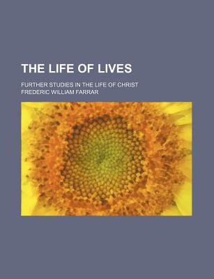 Life of Lives; Further Studies in the Life of Christ