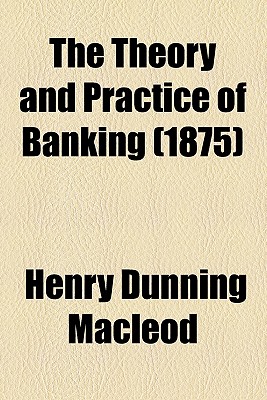 The Theory and Practice of Banking (Volume 1)