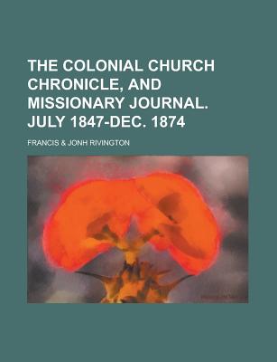 The Colonial Church Chronicle, and Missionary Journal. July 1847-Dec. 1874