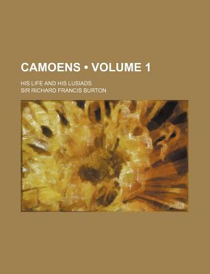 Camoens (Volume 1); His Life and His Lusiads