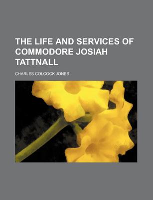 The Life and Services of Commodore Josiah Tattnall