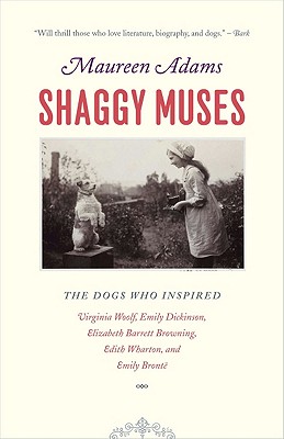 Shaggy Muses: The Dogs who Inspired Virginia Woolf, Emily Dickinson, Elizabeth Barrett Browning, Edith Wharton, and Emily Bront