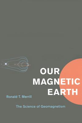 Our Magnetic Earth: The Science of Geomagnetism