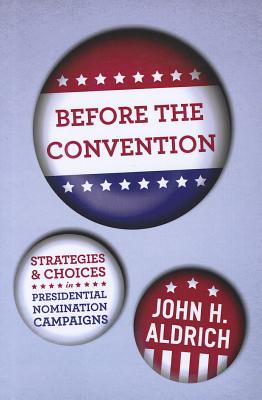 Image for Before the Convention: Strategies and Choices in Presidential Nomination Campaigns