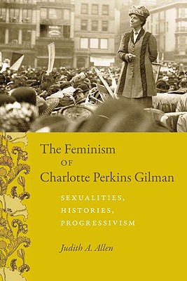 The Feminism of Charlotte Perkins Gilman: Sexualities, Histories, Progressivism (Women in Culture and Society)