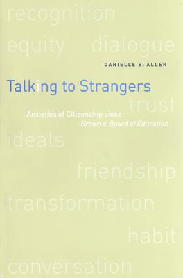 Talking to Strangers: Anxieties of Citizenship since Brown v. Board of Education