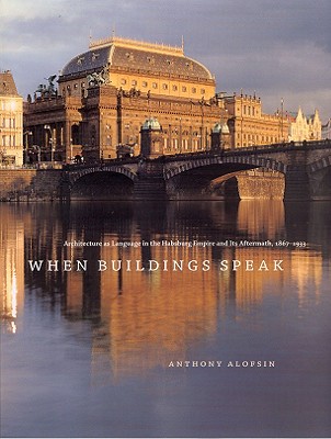 Image for When Buildings Speak: Architecture as Language in the Habsburg Empire and Its Aftermath, 1867-1933