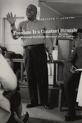 Freedom Is a Constant Struggle: The Mississippi Civil Rights Movement and Its Legacy