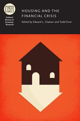 Housing and the Financial Crisis (National Bureau of Economic Research Conference Report)